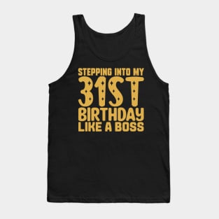 Stepping Into My 31st Birthday Like A Boss Tank Top